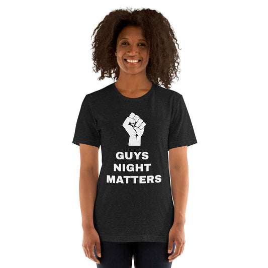 GUYS NIGHT MATTERS  - Unisex t-shirt